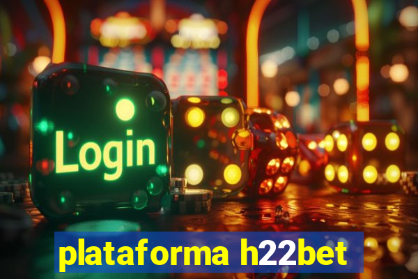 plataforma h22bet